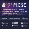 9º Congreso PICSE. Protección Integral de Infraestructuras Críticas y Servicios Esenciales