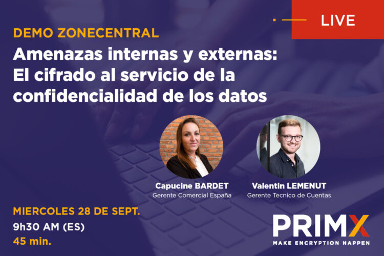 Webinar Amenazas internas y externas El cifrado al servicio de la confidencialidad de los datos_PRIM´X - ZoneCentral