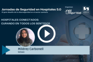 Mildrey Carbonell (S21sec): hospitales conectados, curando en todos los sentidos