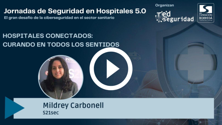 Mildrey Carbonell (S21sec): hospitales conectados, curando en todos los sentidos