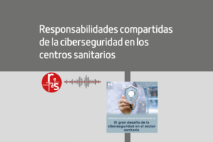 RESPONSABILIDADES COMPARTIDAS DE LA CIBERSEGURIDAD EN LOS CENTROS SANITARIOS