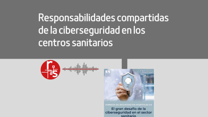 RESPONSABILIDADES COMPARTIDAS DE LA CIBERSEGURIDAD EN LOS CENTROS SANITARIOS