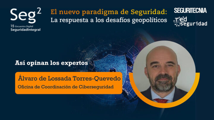 Así opinan los expertos: Álvaro de Lossada Torres-Quevedo (Oficina de Coordinación de Ciberseguridad)