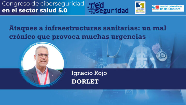 Ignacio Rojo (Dorlet): Ataques a infraestructuras sanitarias: un mal crónico que provoca muchas urgencias