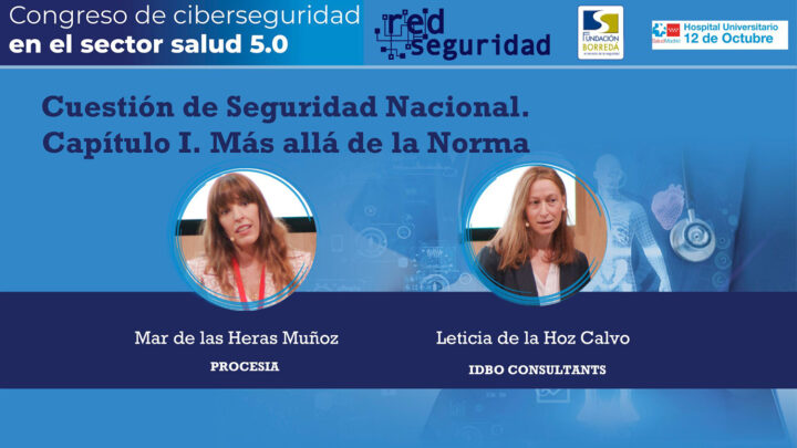 Mar de las Heras (Procesia) y Leticia de la Hoz (IDBO Consultants): Cuestión de seguridad nacional. Capítulo I. Más allá de la norma