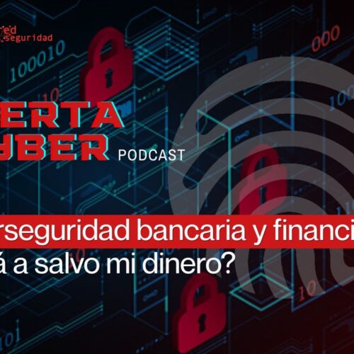 Ciberseguridad bancaria y financiera: ¿Está a salvo mi dinero?