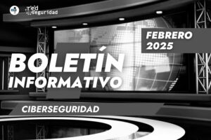 Boletín de Alerta Cyber: Noticias del sector de la ciberseguridad febrero 2025
