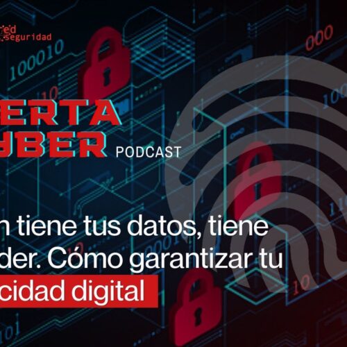 Quien tiene tus datos, tiene el poder. Cómo garantizar tu privacidad digital