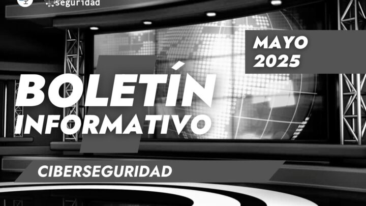 Boletín de Alerta Cyber: Noticias del sector de la ciberseguridad mayo 2025