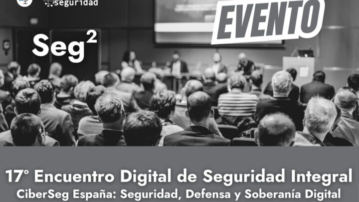 17º Seg2: CiberSeg España: Seguridad, Defensa y Soberanía Digital