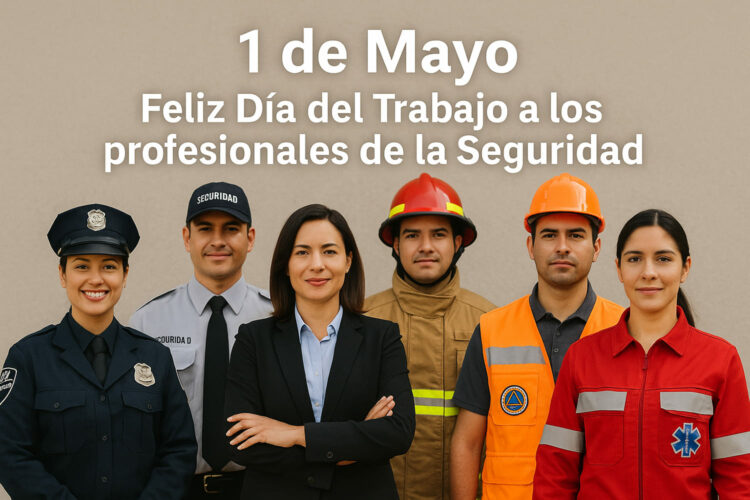 imagen con el lema "1 de Mayo Feliz Día del Trabajo a los profesionales de la seguridad" y varios profesionales de seguridad en su parte inferior